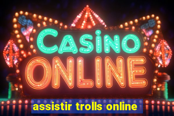 assistir trolls online